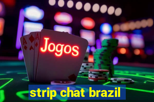 strip chat brazil